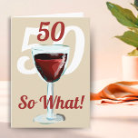 50 So what Motivational Red Wine 50th Birthday Card<br><div class="desc">50 so what motivational and funny 50th birthday card. The design has a red wine glass with an age number above and the background is the age in white colour. Text 50 So what is motivational, positive and funny, and is perfect for a person with a sense of humour. You...</div>