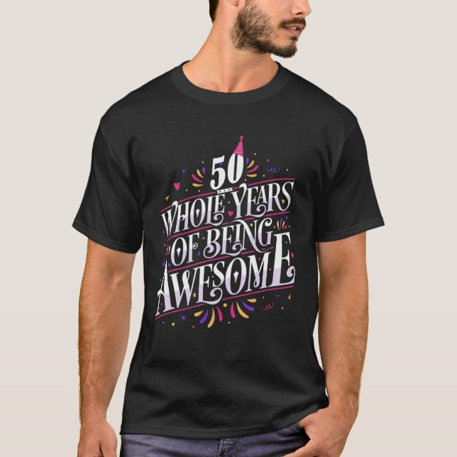 50 Whole Years Of Being Awesome 50Th Birthday 50 Y T-Shirt (Front)