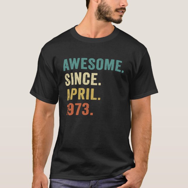 50 Year Old  Awesome Since April 1973 50th Birthda T-Shirt (Front)