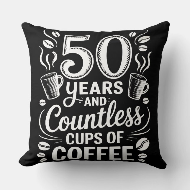 50 Years and Countless Cups of Coffee  Cushion (Front)