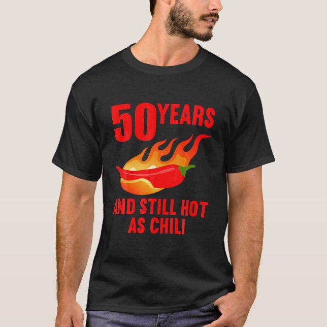 50 Years And Still Hot As Chilli 50Th Birthday T-Shirt (Front)