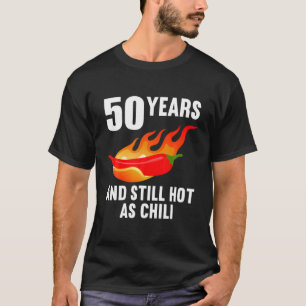 50 Years And Still Hot As Chilli 50Th Birthday T-Shirt