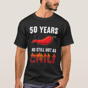 50 Years And Still Hot As Chilli 50Th Birthday T-Shirt