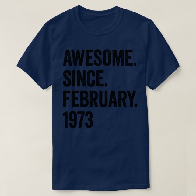 50 Years Awesome Since February 1973 50th Birthday T-Shirt (Design Front)