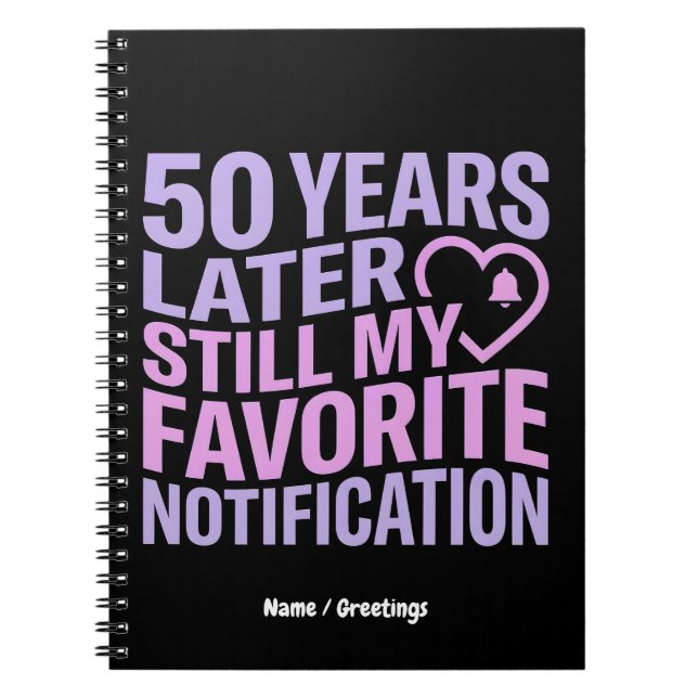 50 Years Later Still My Favourite Notification  Notebook (Front)
