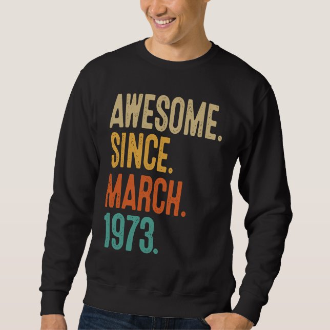 50 Years Old Awesome Since March 1973 50th Birthda Sweatshirt (Front)