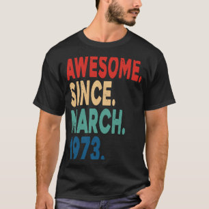 50 Years Old Vintage Awesome Since March 1973 50th T-Shirt