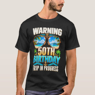 50 Years Old Warning 50Th Birthday Trip In Progres T-Shirt