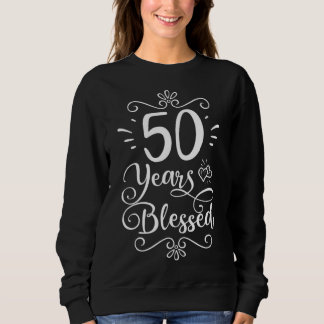 50th Birthday 50 Years Blessed Religious Jesus God Sweatshirt