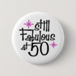 50th Birthday 6 Cm Round Badge<br><div class="desc">Still Fabulous at 50 Birthday Design</div>