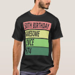 50th Birthday Awesome Since 1974, 50 Year Old T-Shirt<br><div class="desc">Get your hands on one of these savage 1974 t-shirt. It's the ultimate party wear for your birthday bash, and it lets everyone know that you've been awesome for a whopping 50th years. That's right, you've been around the block and back again, and you're still standing strong. Show the world...</div>