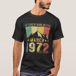 50Th Birthday Born March 1972 50 Years Of Being Aw T-Shirt