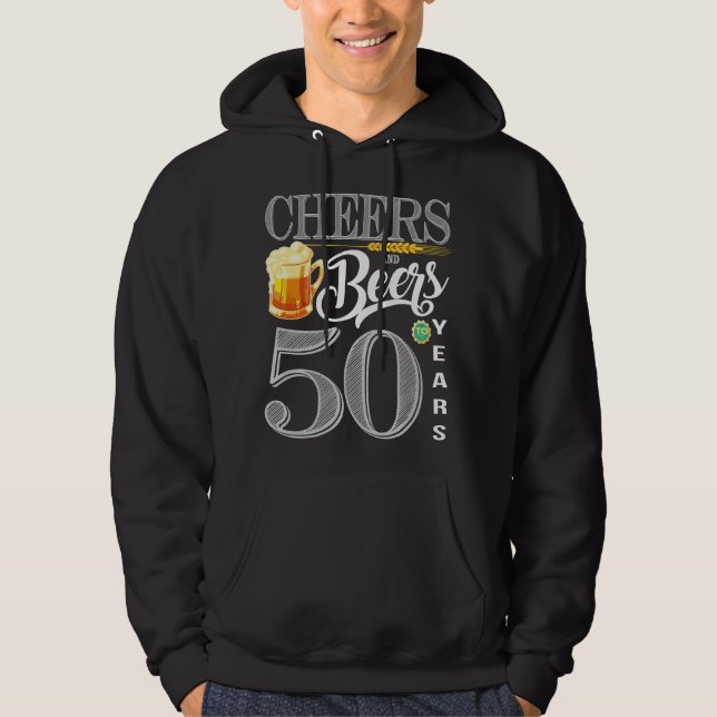 50th Birthday Cheers And Beers To 50 Years Hoodie (Front)