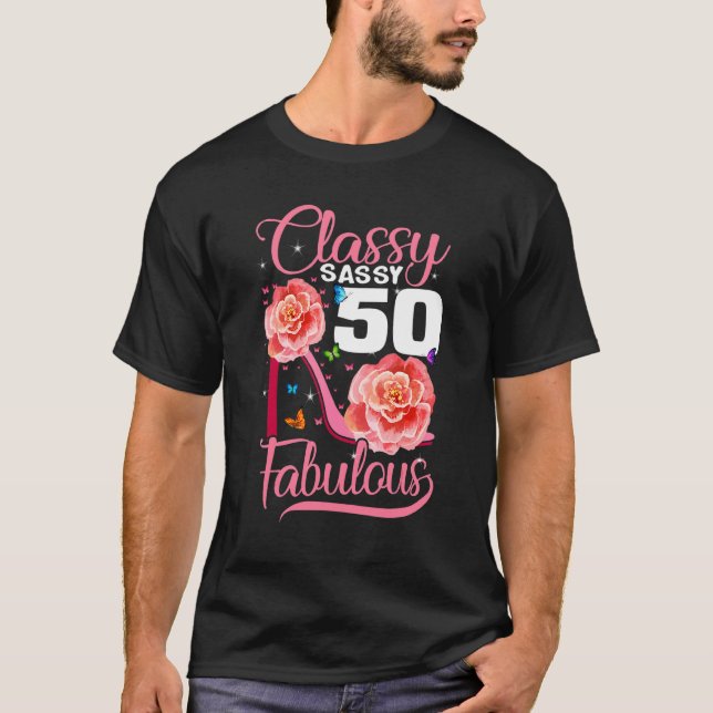 50th Birthday  Classy Sassy 50 Fabulous Flower Hig T-Shirt (Front)