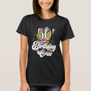 50th Birthday Crew 50 Party Crew Group Family Bday T-Shirt