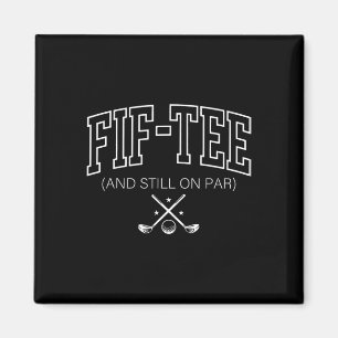 50th Birthday Fif-tee And Still On Par Golf 50 Yea Magnet