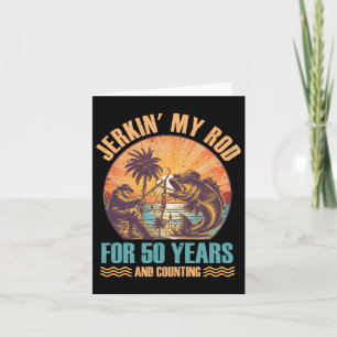 50th Birthday For Fisherman Jerkin' My Rod 50 Year Card