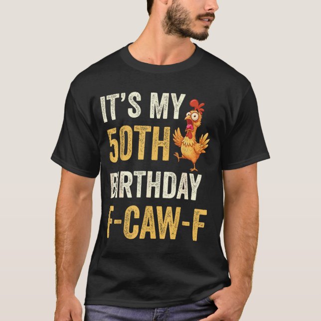 50th Birthday Funny F-caw-f Chicken Rooster Crow F T-Shirt (Front)