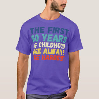 50th Birthday Funny First 50 Years Of Childhood T-Shirt