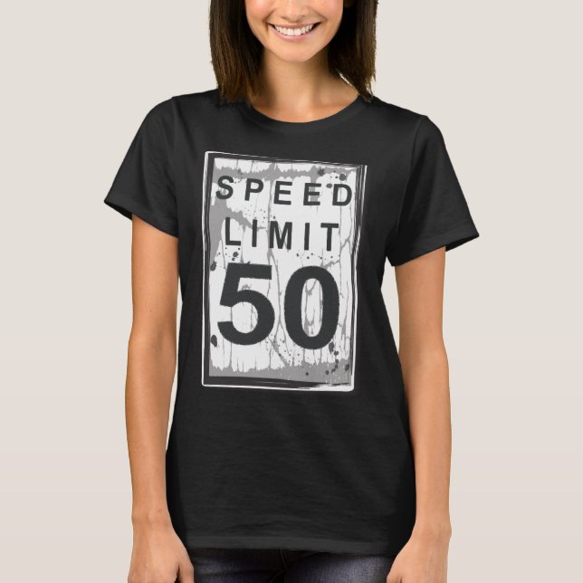 50th Birthday Funny Ngy Speed Limit Sign  T-Shirt (Front)