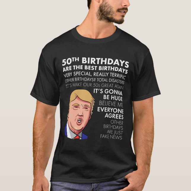 50th Birthday Gift Funny Trump Quote For Men  T-Shirt (Front)