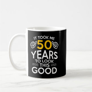 50th Birthday Gift Took M.e 50 Years 50 Year Old Coffee Mug