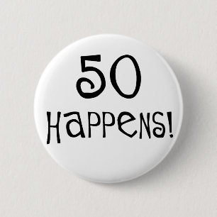 50th birthday gifts, 50 Happens! 6 Cm Round Badge