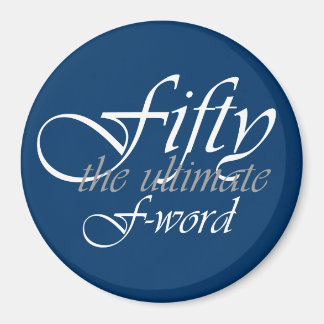50th birthday gifts - Fifty, the ultimate F-Word! Magnet