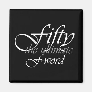 50th birthday gifts - Fifty, the ultimate F-Word! Magnet