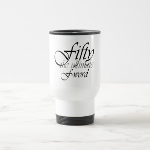 50th birthday gifts - Fifty, the ultimate F-Word! Travel Mug