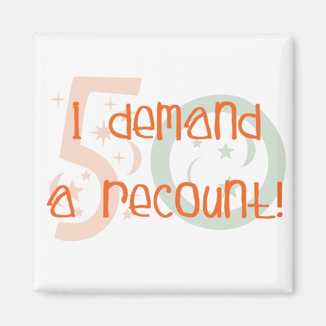50th birthday gifts, I demand a recount! Magnet (Front)