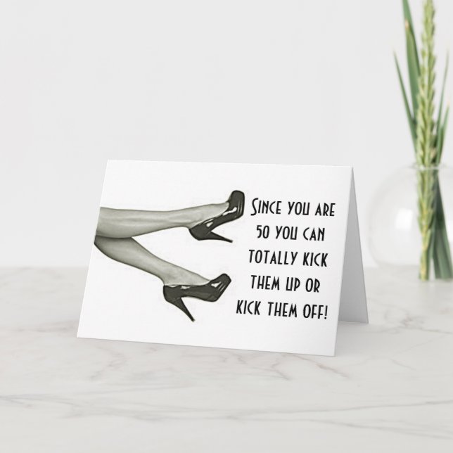 50th BIRTHDAY-KICK OFF THE HEELS OR KICK THEM UP Card (Front)