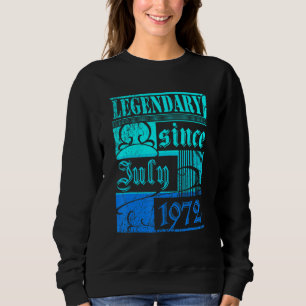 50th Birthday Legendary Since July 1972 Vintage Re Sweatshirt