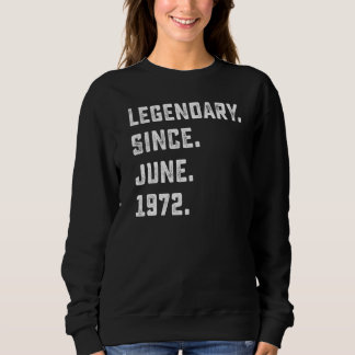 50th Birthday  Legendary Since June 1972 50 Years  Sweatshirt