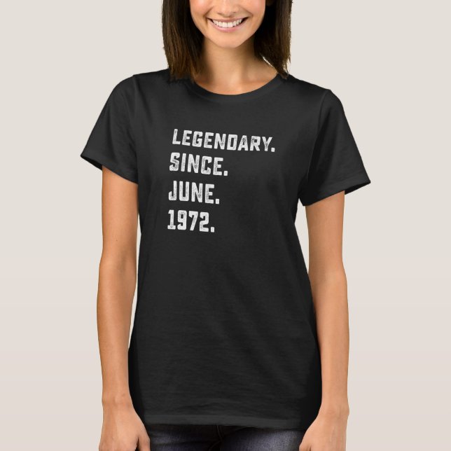 50th Birthday  Legendary Since June 1972 50 Years  T-Shirt (Front)
