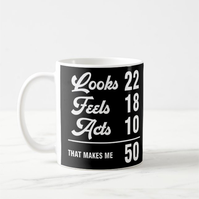 50th Birthday Look 22 Feels 18 Acts 10 50 Years Ol Coffee Mug (Left)