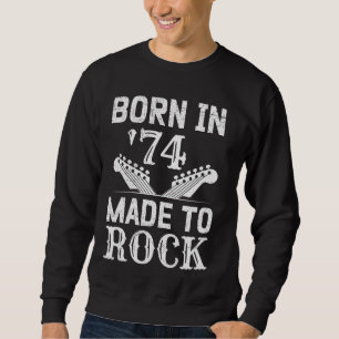 50th Birthday Men Born in '74 Made to Rock Fans Ro Sweatshirt