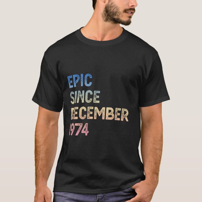 50th Birthday Men Women Epic Since December 1974 T-Shirt (Front)