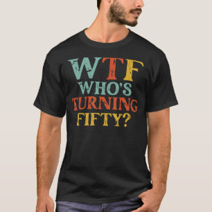 50th Birthday Party WTF Who's Turning Fifty Vintag T-Shirt