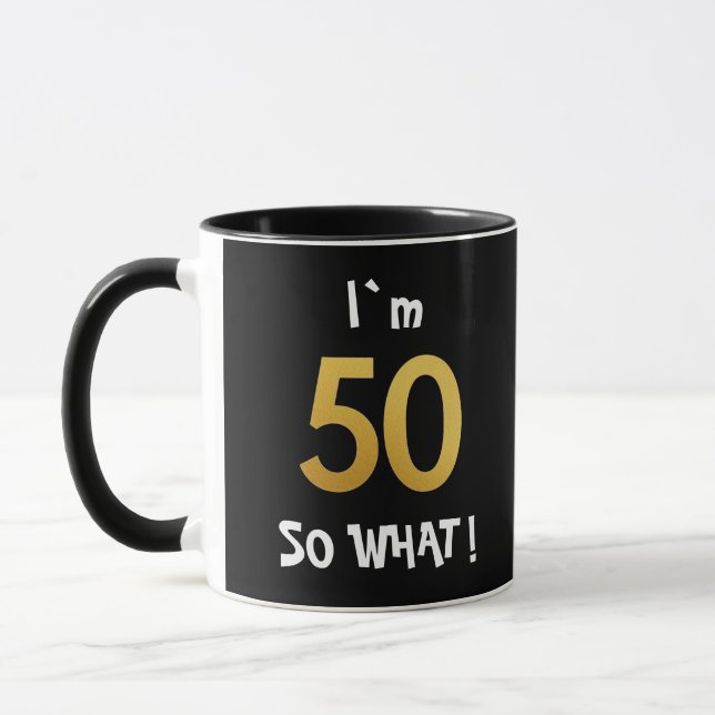 50th Birthday So What! Funny 50 Year Old Mug (Left)