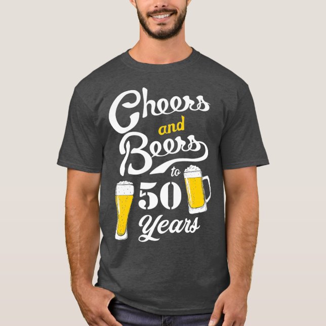 50th Birthday Theme Funny Cheers and Beers to 50 T-Shirt (Front)
