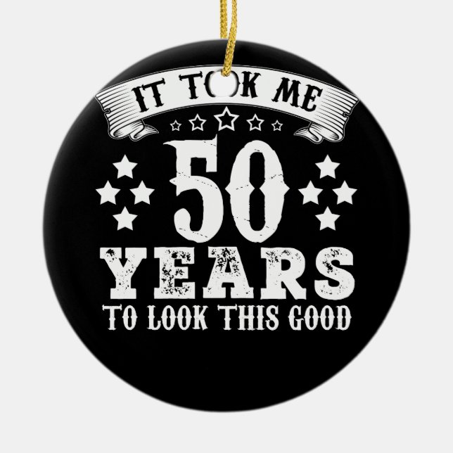 50th Birthday Took 50 Years To Look This Good Ceramic Ornament (Front)
