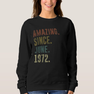 50th Birthday Vintage Amazing Since June 1972 Sweatshirt