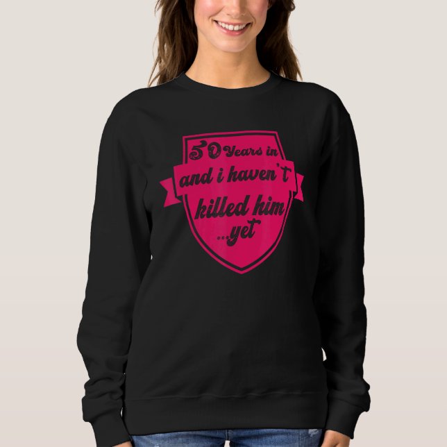 50th Wedding Anniversary Fun Married Life Sweatshirt (Front)