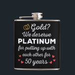 50th Wedding Anniversary I - Gold Funny Couple Hip Flask<br><div class="desc">Fun design, perfect for anyone who's been married for 50 years and to a wedding vow renewal ceremony. It makes a great matching outfit for couples! 'Gold? We deserve Platinum for putting up with each other for 50 Years' quote for a couple who got married 50 years ago or a...</div>