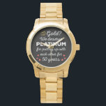 50th Wedding Anniversary I - Gold Funny Couple Watch<br><div class="desc">Fun design, perfect for anyone who's been married for 50 years and to a wedding vow renewal ceremony. It makes a great matching outfit for couples! 'Gold? We deserve Platinum for putting up with each other for 50 Years' quote for a couple who got married 50 years ago or a...</div>