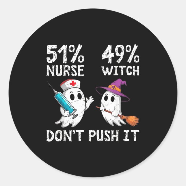 51% nurse 49% witch don't push it  classic round sticker (Front)