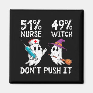 51% nurse 49% witch don't push it magnet