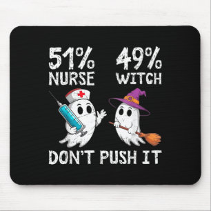 51% nurse 49% witch don't push it  mouse pad