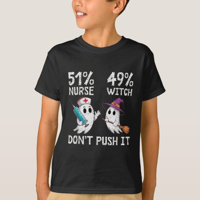 51% Nurse 49% Witch Don't Push It  T-Shirt (Front)